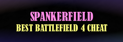 Spankerield Best Battlefield 4 Cheat